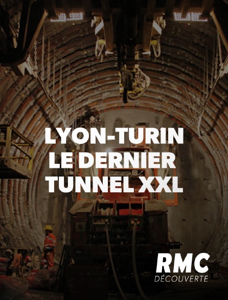 Inédit ! Diffusion en prime time sur RMC Découverte de Lyon-Turin: le dernier tunnel XXL